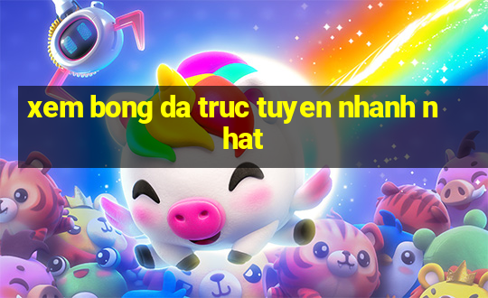 xem bong da truc tuyen nhanh nhat