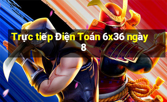 Trực tiếp Điện Toán 6x36 ngày 8