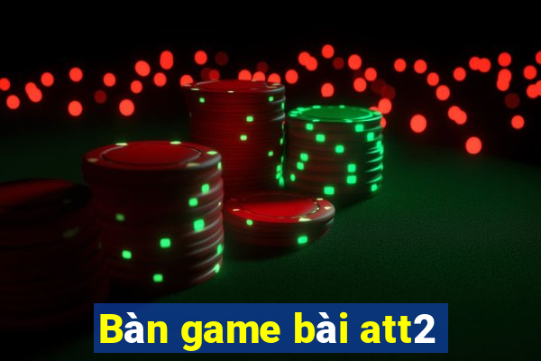 Bàn game bài att2