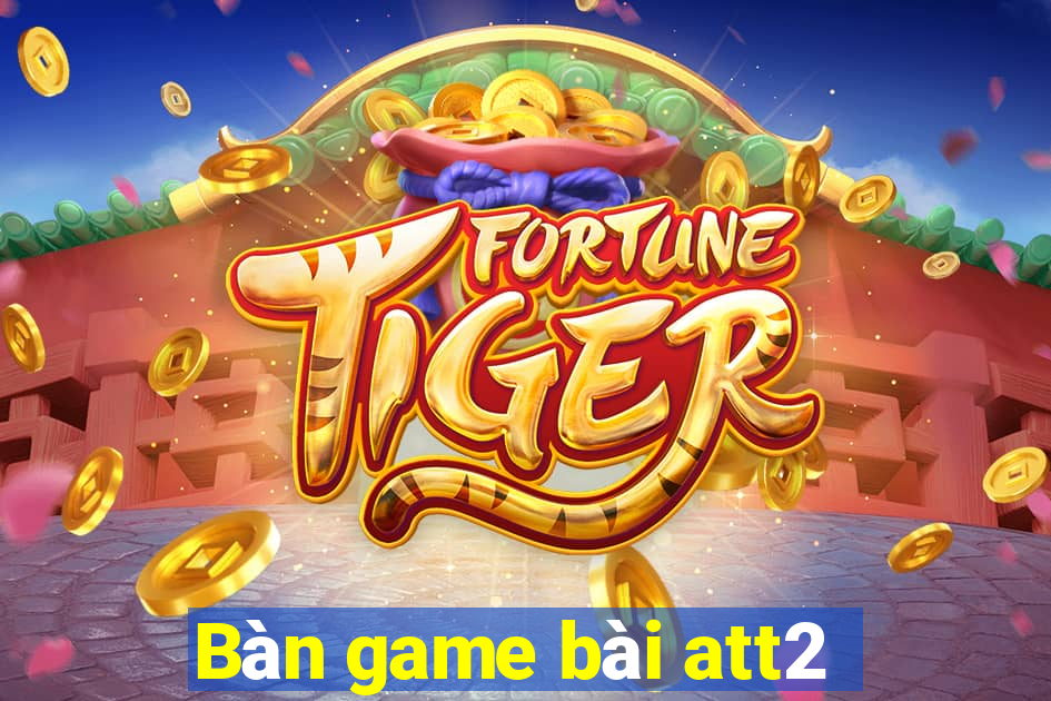 Bàn game bài att2