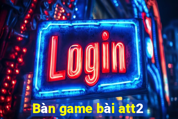 Bàn game bài att2