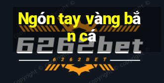 Ngón tay vàng bắn cá