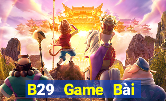 B29 Game Bài Online Đổi Thưởng