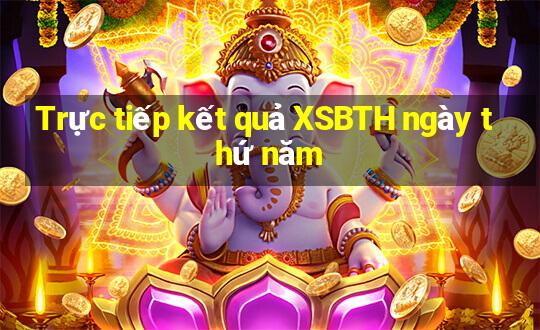 Trực tiếp kết quả XSBTH ngày thứ năm