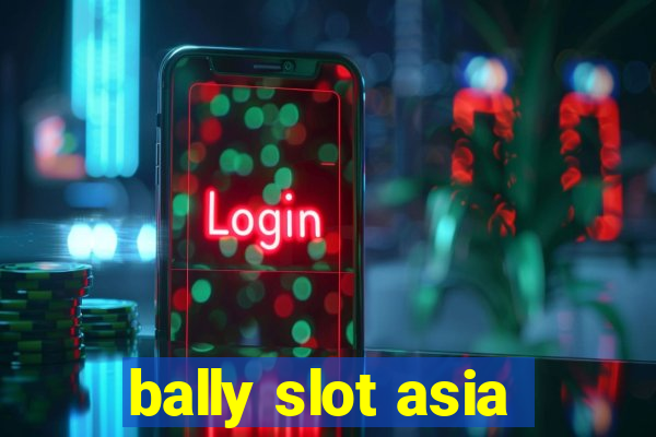 bally slot asia