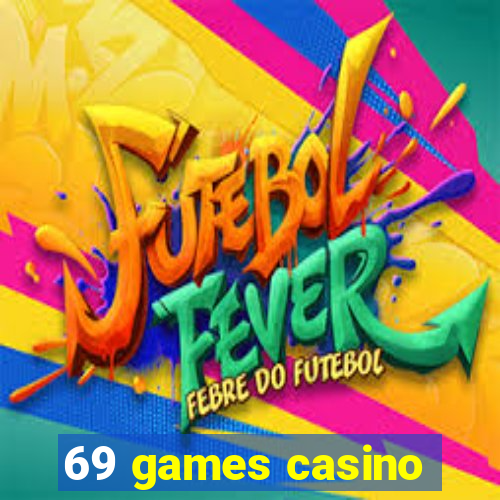 69 games casino