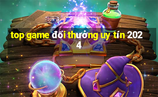 top game đổi thưởng uy tín 2024