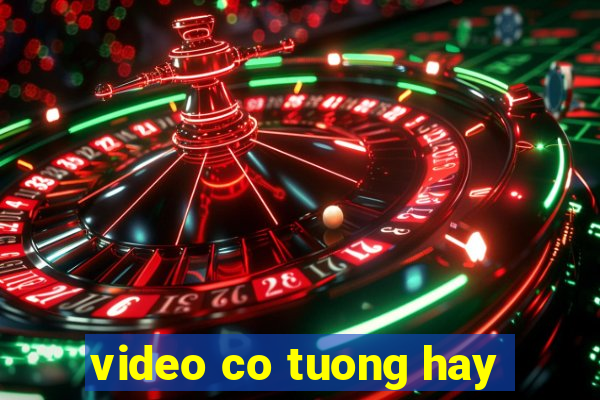 video co tuong hay