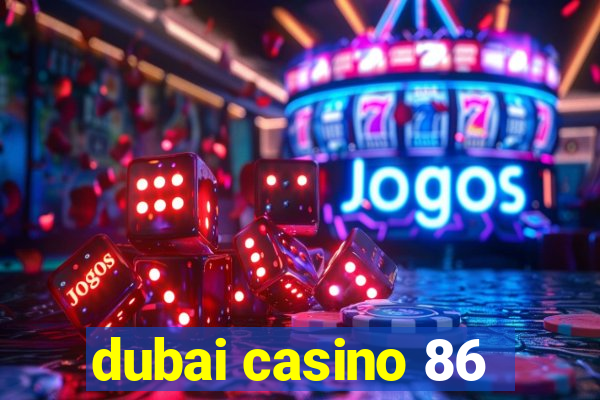 dubai casino 86