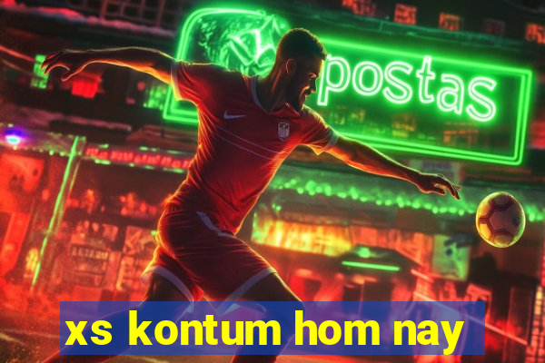 xs kontum hom nay