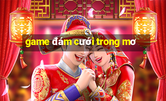 game đám cưới trong mơ