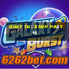 Quay thử XSQN ngày 16