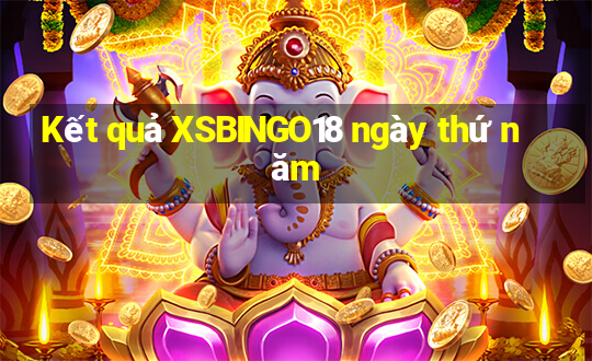 Kết quả XSBINGO18 ngày thứ năm