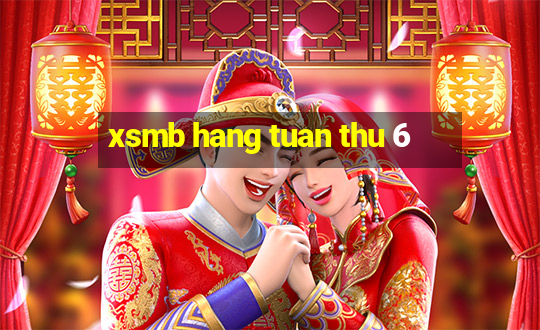 xsmb hang tuan thu 6