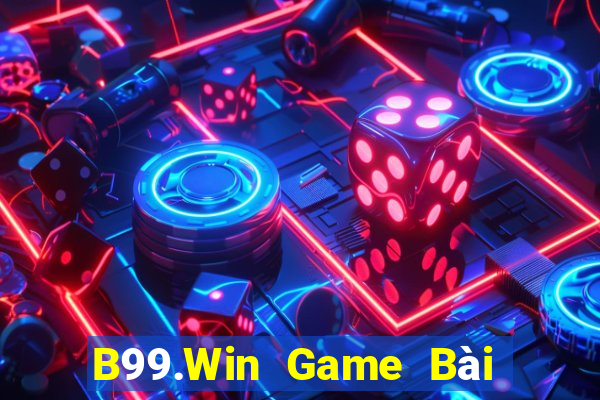 B99.Win Game Bài Chơi Với Bạn Bè