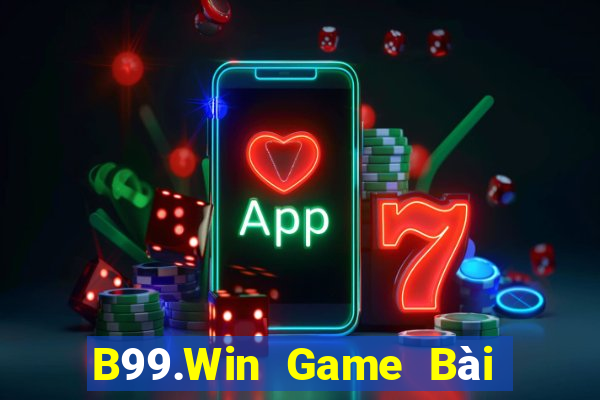 B99.Win Game Bài Chơi Với Bạn Bè