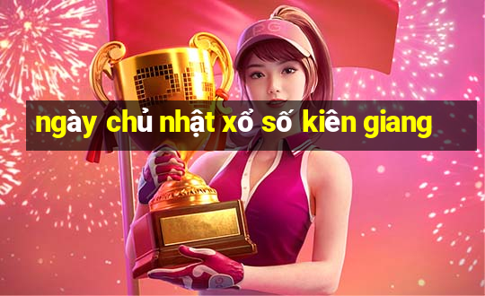 ngày chủ nhật xổ số kiên giang