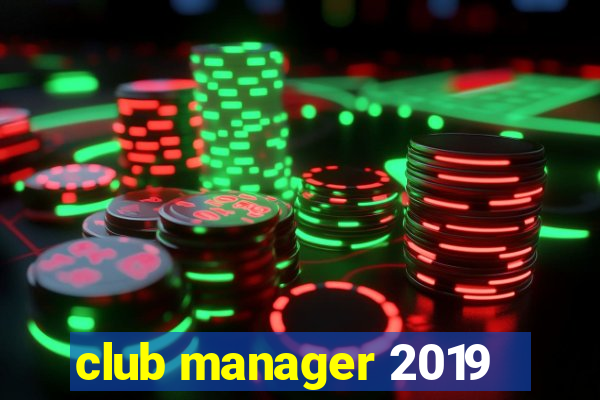 club manager 2019