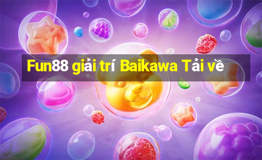 Fun88 giải trí Baikawa Tải về