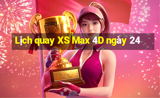 Lịch quay XS Max 4D ngày 24