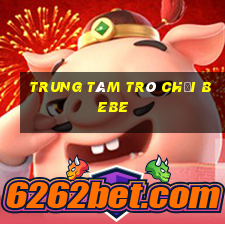 Trung tâm trò chơi Bebe