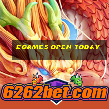 egames open today