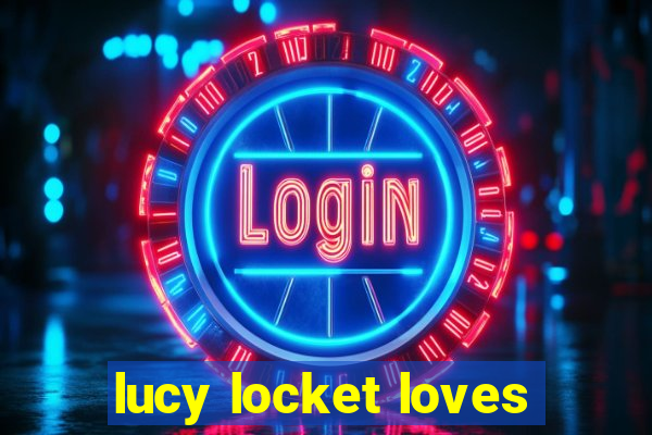 lucy locket loves