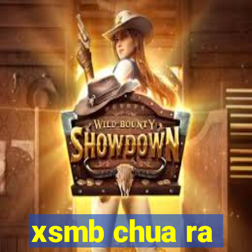 xsmb chua ra