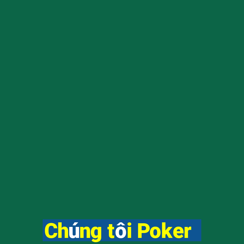 Chúng tôi Poker