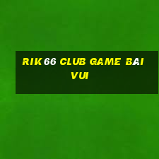 Rik66 Club Game Bài Vui