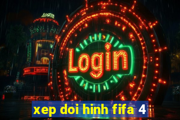 xep doi hinh fifa 4