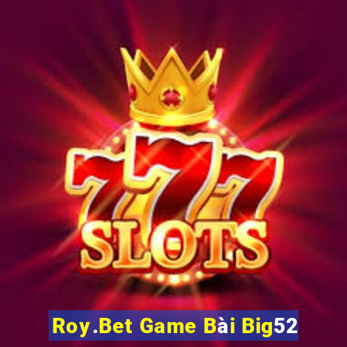 Roy.Bet Game Bài Big52