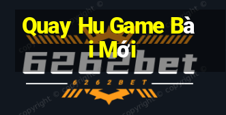 Quay Hu Game Bài Mới