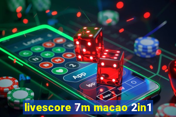 livescore 7m macao 2in1