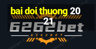 bai doi thuong 2021