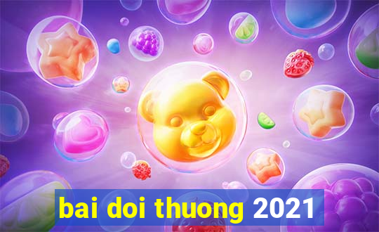 bai doi thuong 2021