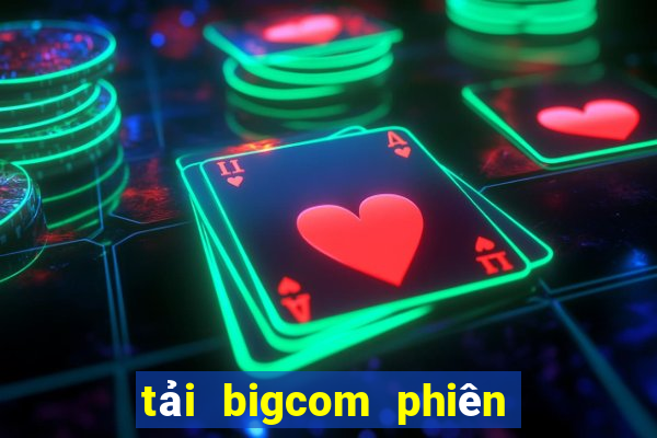 tải bigcom phiên bản mới