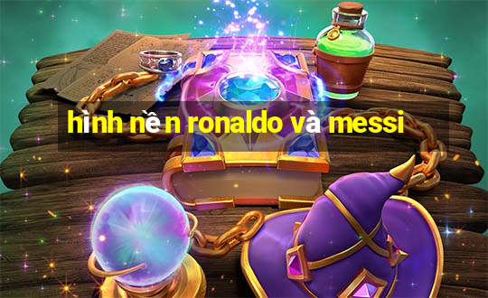 hình nền ronaldo và messi