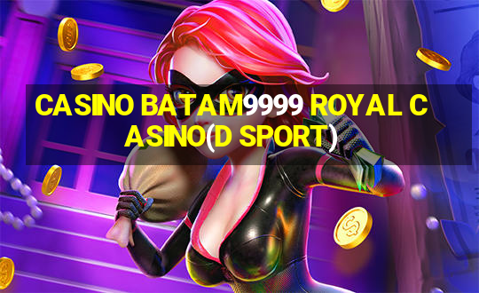 CASINO BATAM9999 ROYAL CASINO(D SPORT)