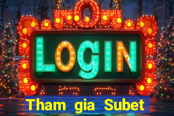 Tham gia Subet Thưởng 600k