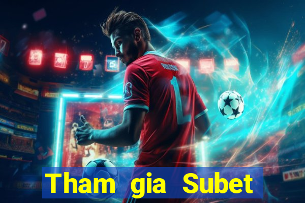 Tham gia Subet Thưởng 600k