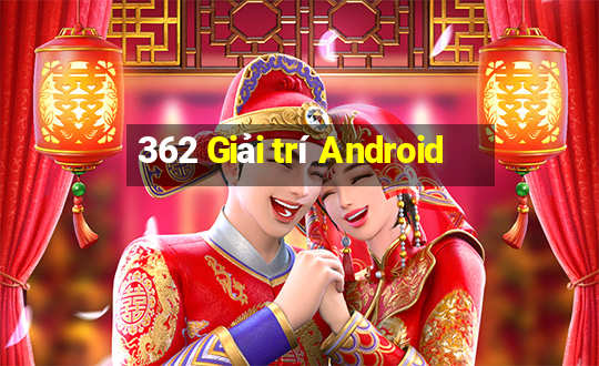 362 Giải trí Android