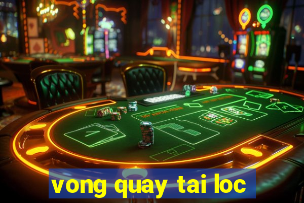 vong quay tai loc