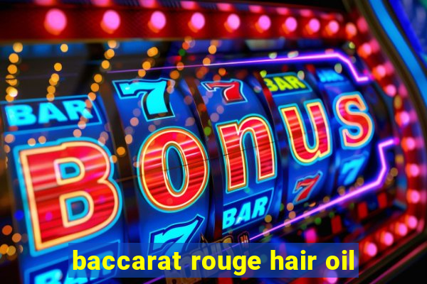 baccarat rouge hair oil