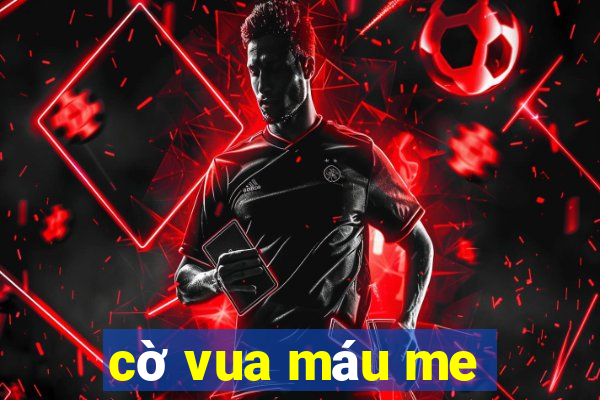 cờ vua máu me