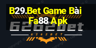 B29.Bet Game Bài Fa88 Apk