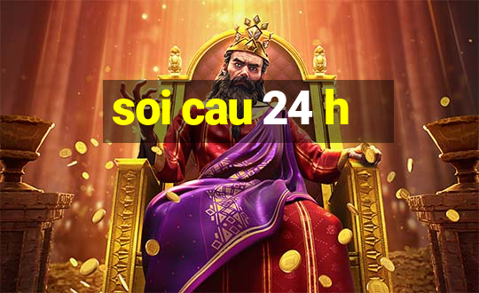 soi cau 24 h