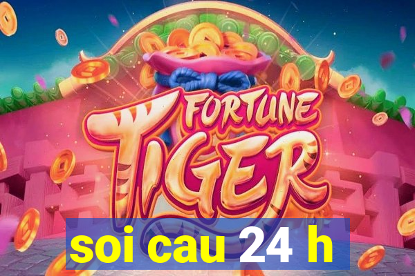 soi cau 24 h