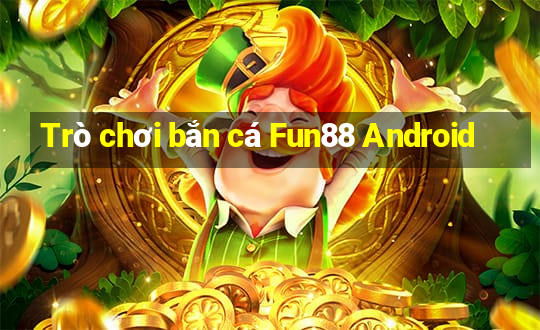 Trò chơi bắn cá Fun88 Android