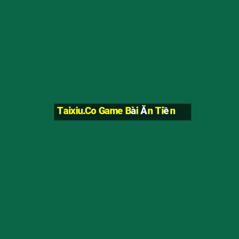 Taixiu.Co Game Bài Ăn Tiền